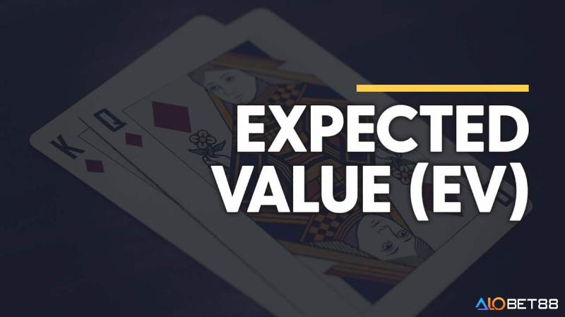 Cách tính EV Poker là gì? Hiểu đúng để áp dụng hiệu quả
