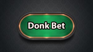 Donk Bet Poker là gì? Hướng dẫn tân thủ luật chơi đầy đủ 2025