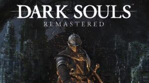 Game Dark Souls Remastered: Chinh phục vùng đất Lordran