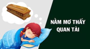 Mơ thấy quan tài đánh số gì? Điềm báo lành hay dữ?