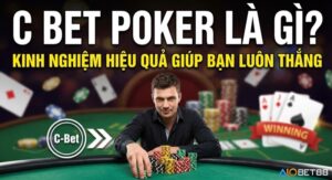 C bet poker là gì ? Hướng dẫn Continuation Bet từ A-Z