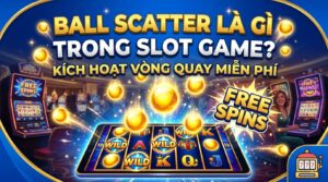 Ball Scatter là gì trong slot game - Kích hoạt vòng quay miễn phí