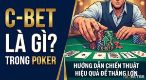 Continuation bet poker là gì? Hướng dẫn C-bet hiệu quả