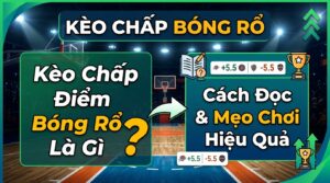Kèo chấp điểm bóng rổ là gì? Cách đọc và mẹo chơi hiệu quả
