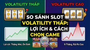 So sánh Slot Volatility thấp: Lợi ích & cách chọn game phù hợp