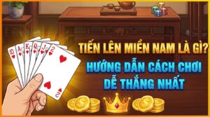 Tiến Lên Miền Nam là gì? Hướng dẫn cách chơi dễ thắng nhất