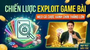 Chiến lược exploit là gì? Mẹo cá cược xanh chín thắng lớn