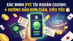Xác minh KYC tài khoản casino: Hướng dẫn đơn giản, siêu tốc