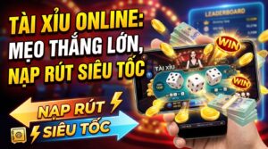 Cách chơi Tài Xỉu online: Mẹo thắng lớn, nạp rút, siêu tốc